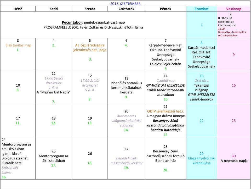 Az őszi érettségire jelentkezés hat. ideje..00 Szülői értekezlet -. o..... Pihenő és botanikus kert munkálatainak kezdete. Autómentes világnap/takarítási világnap. Benedek Elek mesemondó verseny.