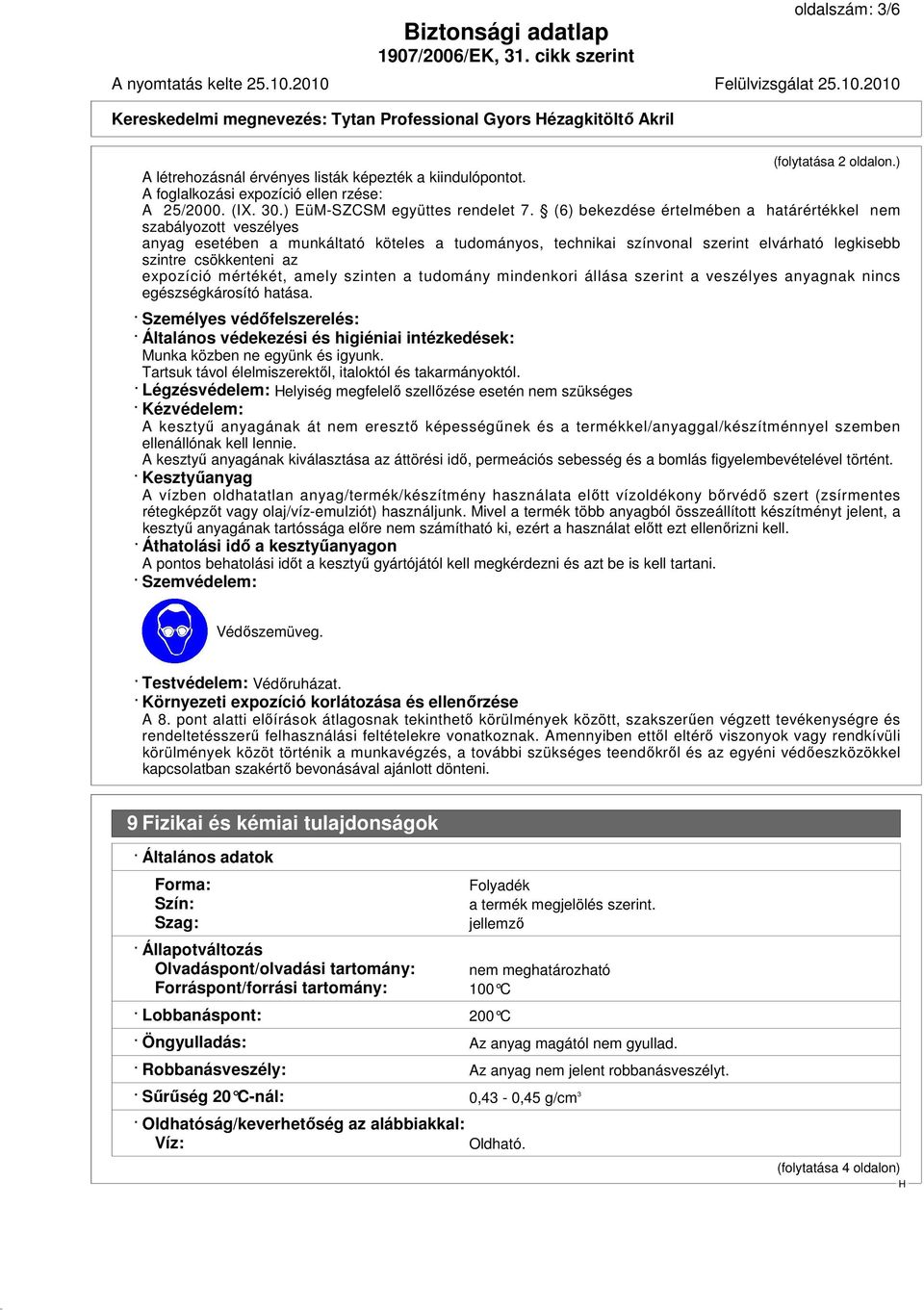 (6) bekezdése értelmében a határértékkel nem szabályozott veszélyes anyag esetében a munkáltató köteles a tudományos, technikai színvonal szerint elvárható legkisebb szintre csökkenteni az expozíció
