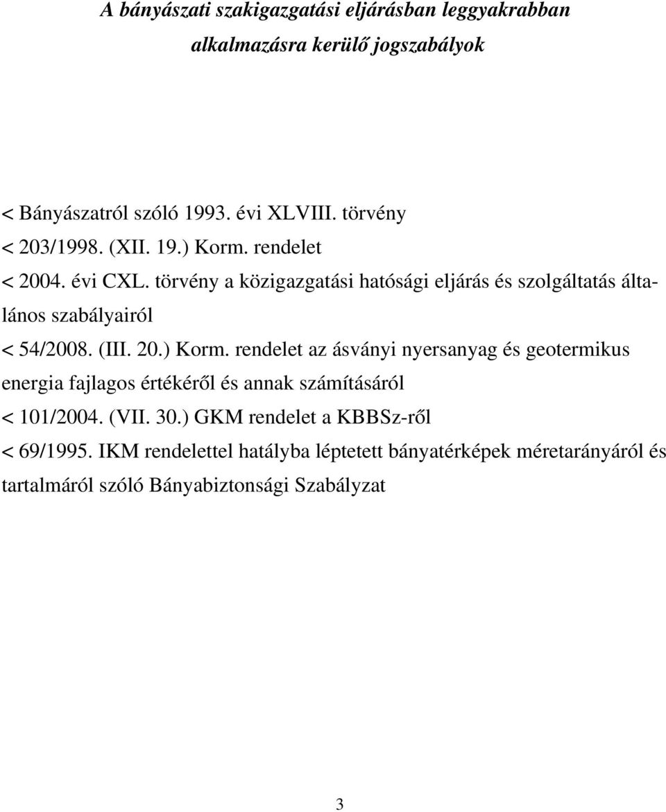 törvény a közigazgatási hatósági eljárás és szolgáltatás általános szabályairól < 54/2008. (III. 20.) Korm.