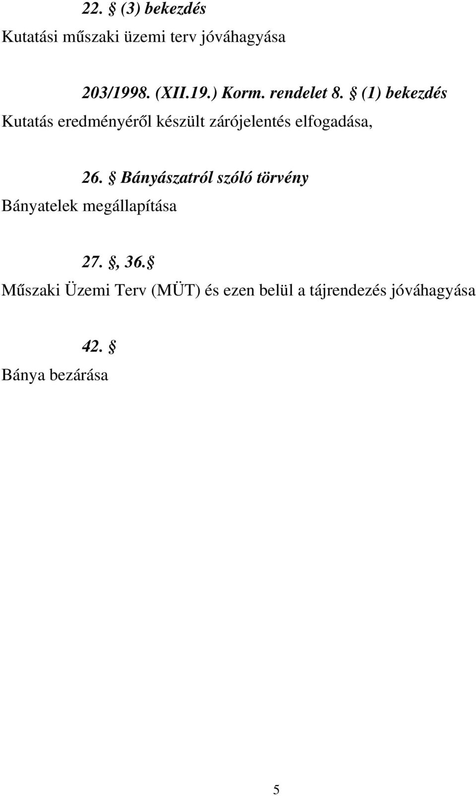 (1) bekezdés Kutatás eredményéről készült zárójelentés elfogadása, 26.