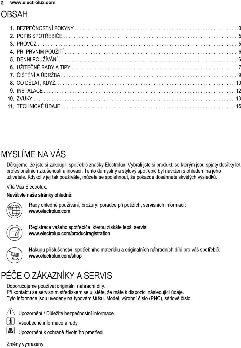 UŽITEČNÉ RADY A TIPY................................................................ 7 7. ČIŠTĚNÍ A ÚDRŽBA.................................................................... 9 8. CO DĚLAT, KDYŽ.