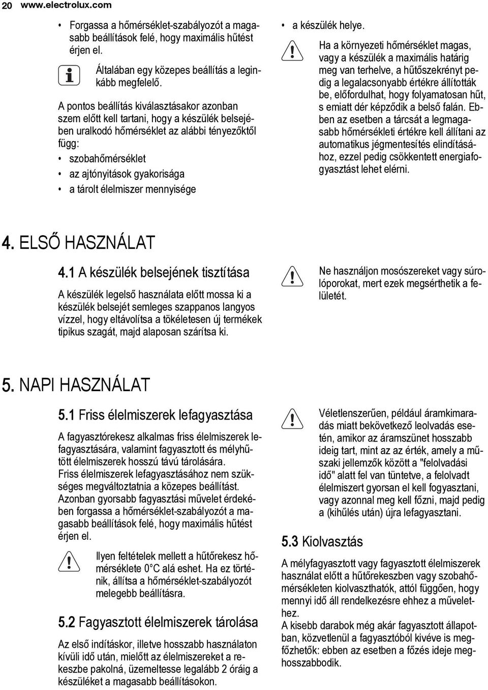 élelmiszer mennyisége a készülék helye.