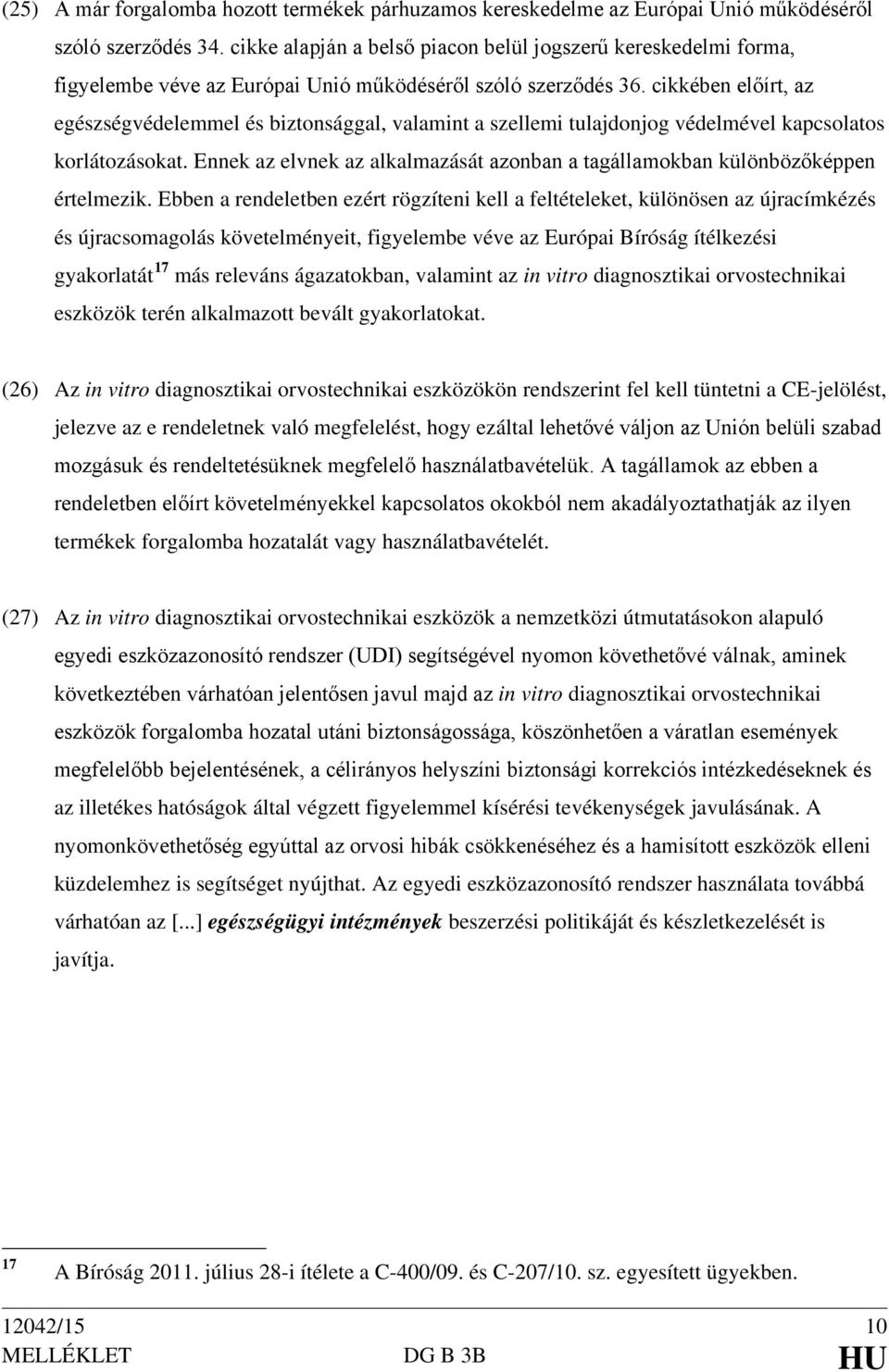 cikkében előírt, az egészségvédelemmel és biztonsággal, valamint a szellemi tulajdonjog védelmével kapcsolatos korlátozásokat.