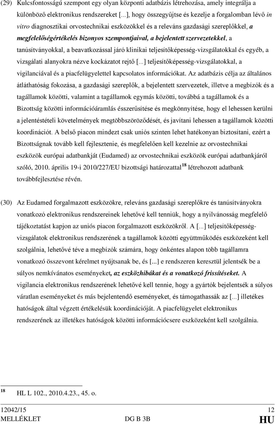 bejelentett szervezetekkel, a tanúsítványokkal, a beavatkozással járó klinikai teljesítőképesség-vizsgálatokkal és egyéb, a vizsgálati alanyokra nézve kockázatot rejtő [.