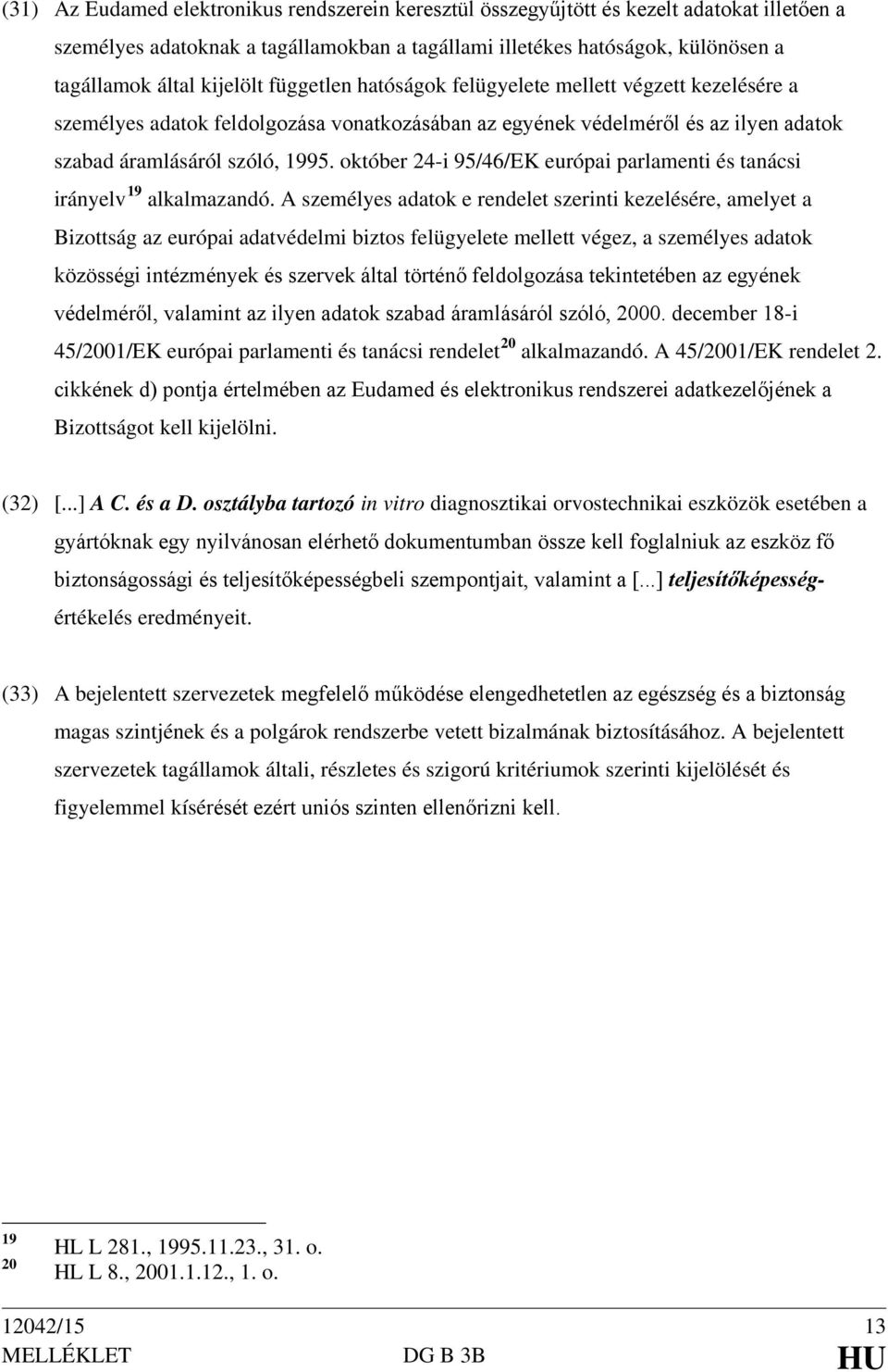 október 24-i 95/46/EK európai parlamenti és tanácsi irányelv 19 alkalmazandó.