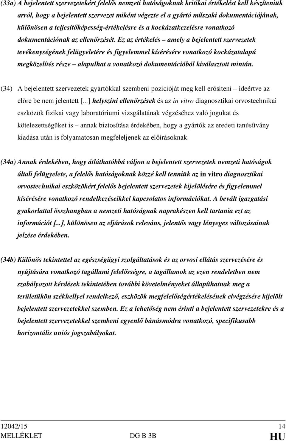 Ez az értékelés amely a bejelentett szervezetek tevékenységének felügyeletére és figyelemmel kísérésére vonatkozó kockázatalapú megközelítés része alapulhat a vonatkozó dokumentációból kiválasztott