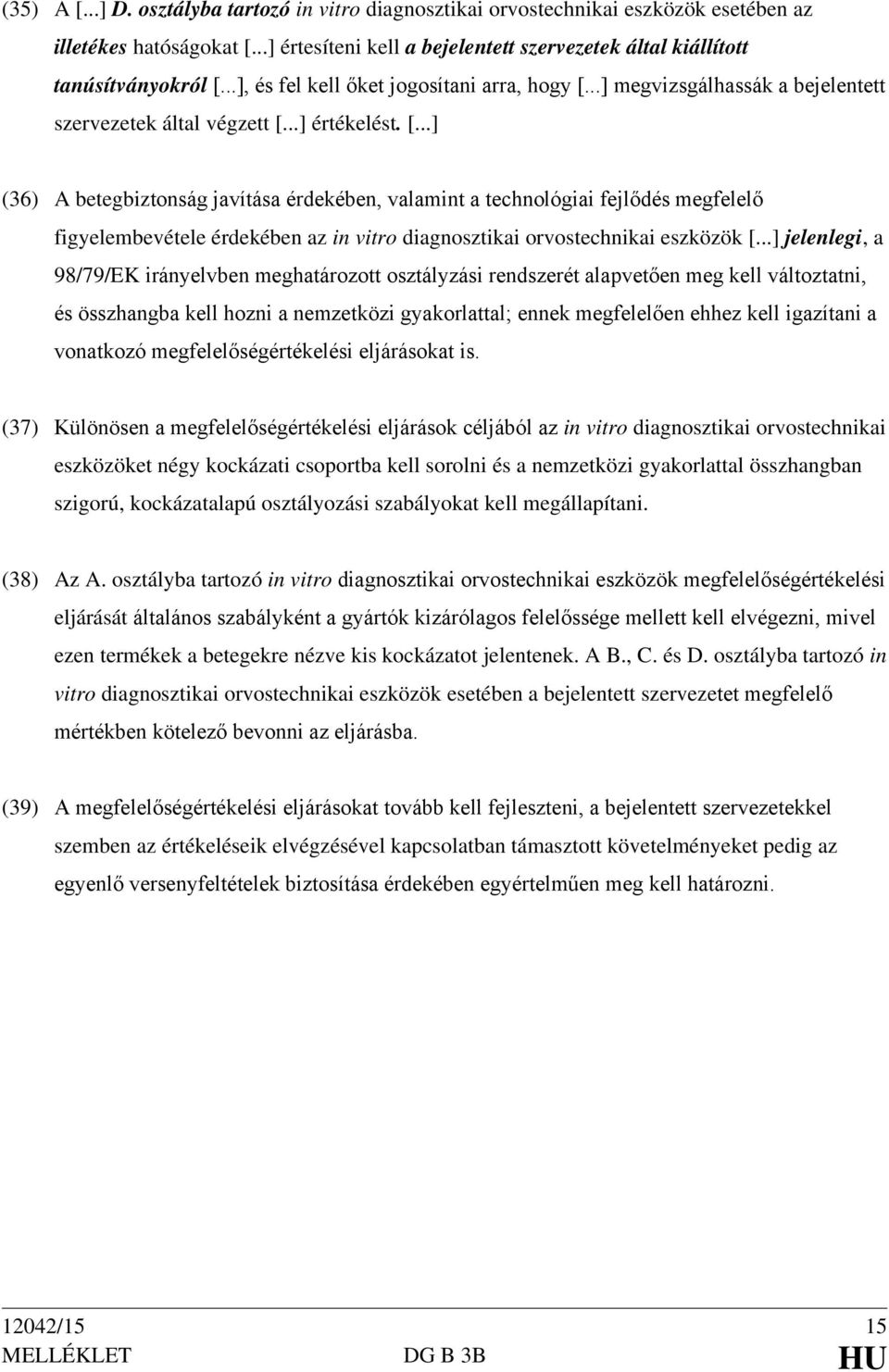 ..] megvizsgálhassák a bejelentett szervezetek által végzett [.