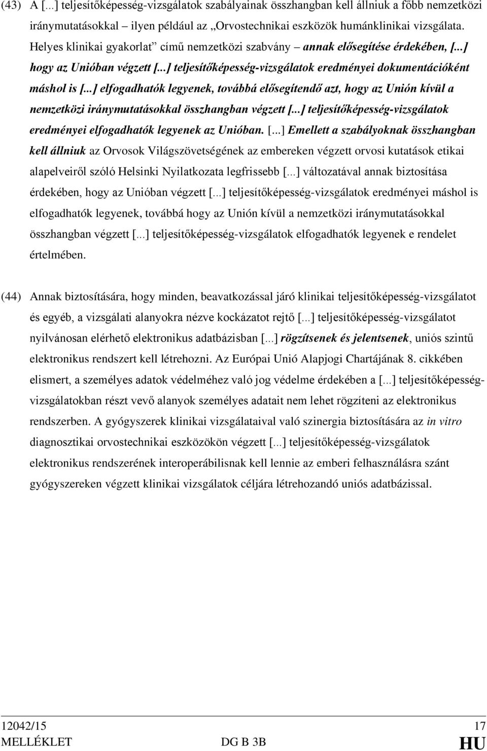 ..] elfogadhatók legyenek, továbbá elősegítendő azt, hogy az Unión kívül a nemzetközi iránymutatásokkal összhangban végzett [.