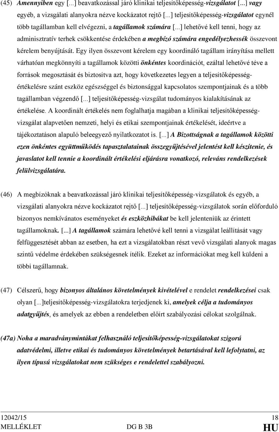 ..] lehetővé kell tenni, hogy az adminisztratív terhek csökkentése érdekében a megbízó számára engedélyezhessék összevont kérelem benyújtását.