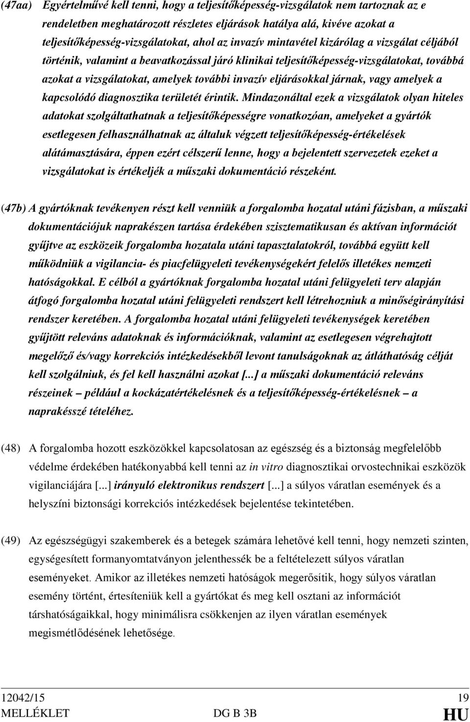 eljárásokkal járnak, vagy amelyek a kapcsolódó diagnosztika területét érintik.