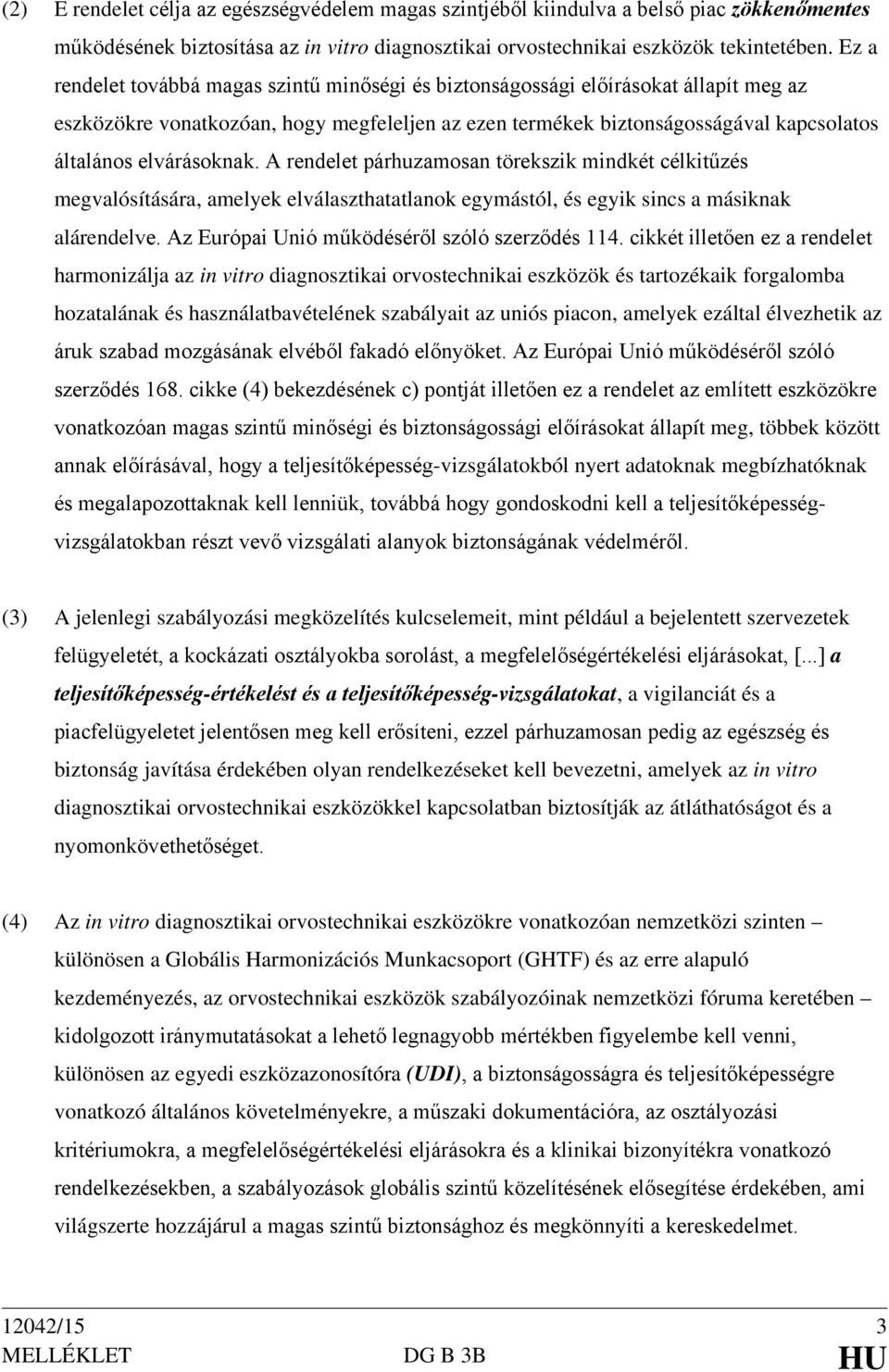 elvárásoknak. A rendelet párhuzamosan törekszik mindkét célkitűzés megvalósítására, amelyek elválaszthatatlanok egymástól, és egyik sincs a másiknak alárendelve.