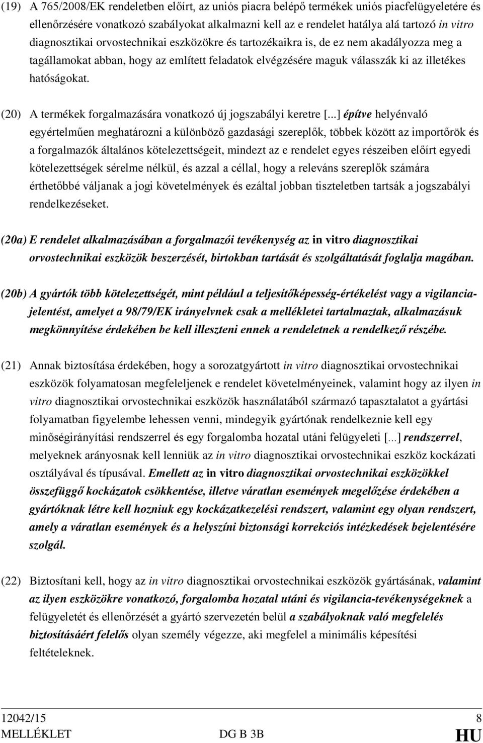 (20) A termékek forgalmazására vonatkozó új jogszabályi keretre [.