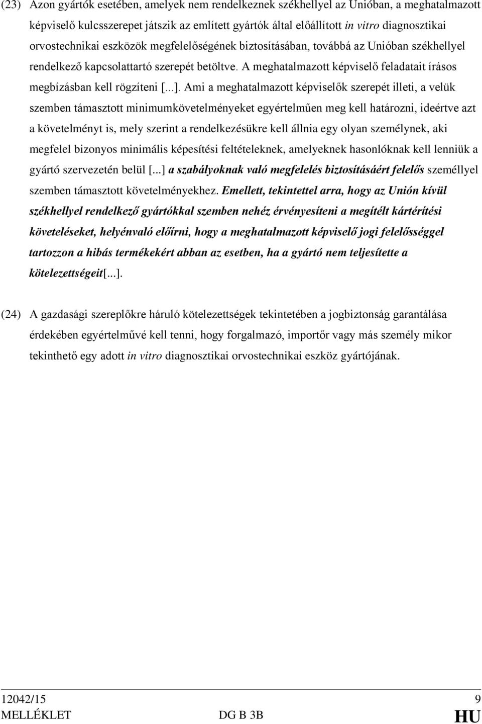 A meghatalmazott képviselő feladatait írásos megbízásban kell rögzíteni [...].