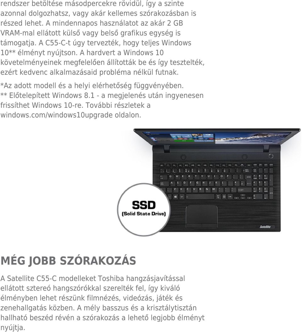 A hardvert a Windows 10 követelményeinek megfelelően állították be és így tesztelték, ezért kedvenc alkalmazásaid probléma nélkül futnak. *Az adott modell és a helyi elérhetőség függvényében.