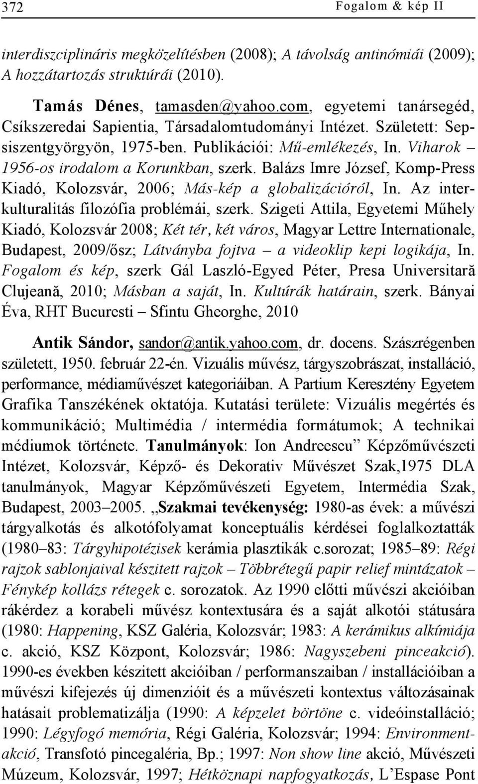 Balázs Imre József, Komp-Press Kiadó, Kolozsvár, 2006; Más-kép a globalizációról, In. Az interkulturalitás filozófia problémái, szerk.