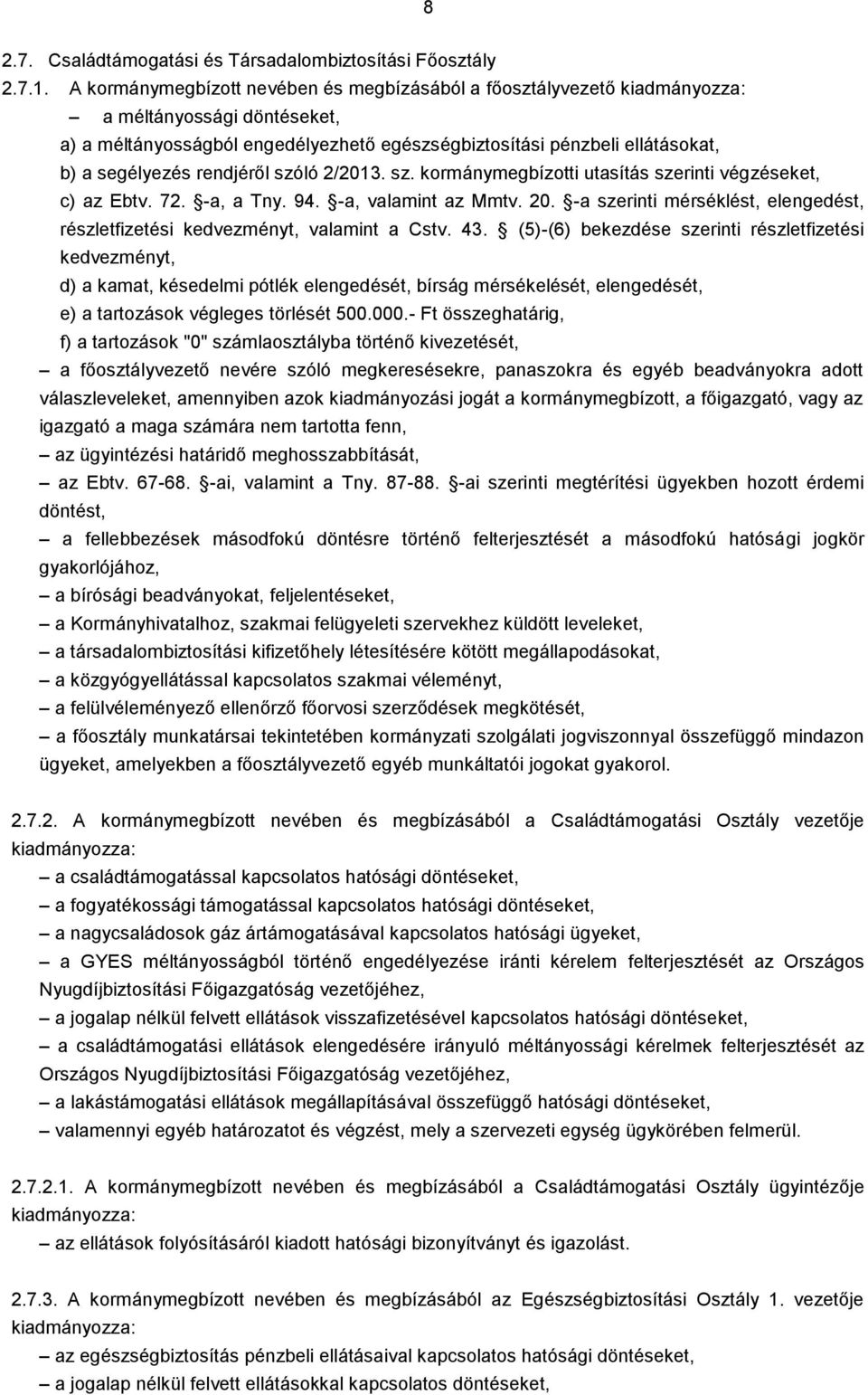2/2013. sz. kormánymegbízotti utasítás szerinti végzéseket, c) az Ebtv. 72. -a, a Tny. 94. -a, valamint az Mmtv. 20. -a szerinti mérséklést, elengedést, részletfizetési kedvezményt, valamint a Cstv.