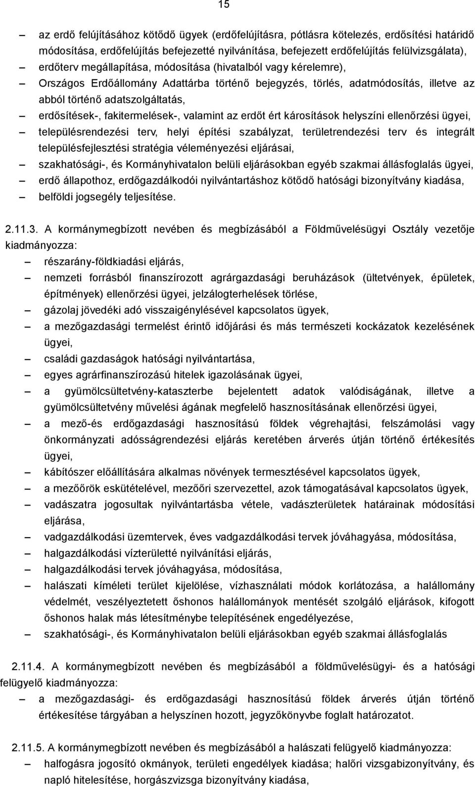fakitermelések-, valamint az erdőt ért károsítások helyszíni ellenőrzési ügyei, településrendezési terv, helyi építési szabályzat, területrendezési terv és integrált településfejlesztési stratégia