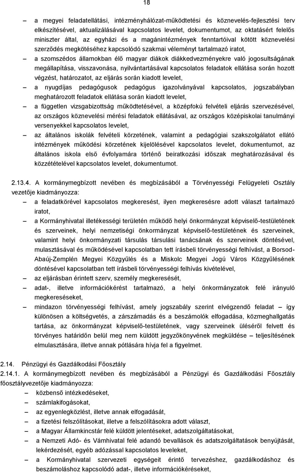 jogosultságának megállapítása, visszavonása, nyilvántartásával kapcsolatos feladatok ellátása során hozott végzést, határozatot, az eljárás során kiadott levelet, a nyugdíjas pedagógusok pedagógus