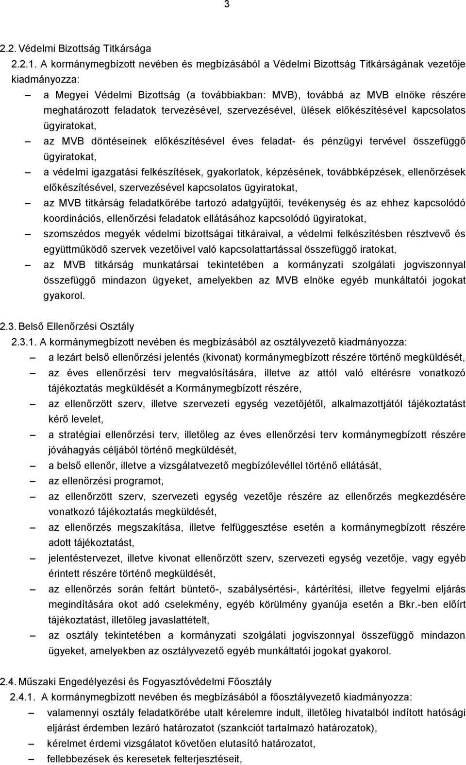 tervezésével, szervezésével, ülések előkészítésével kapcsolatos ügyiratokat, az MVB döntéseinek előkészítésével éves feladat- és pénzügyi tervével összefüggő ügyiratokat, a védelmi igazgatási