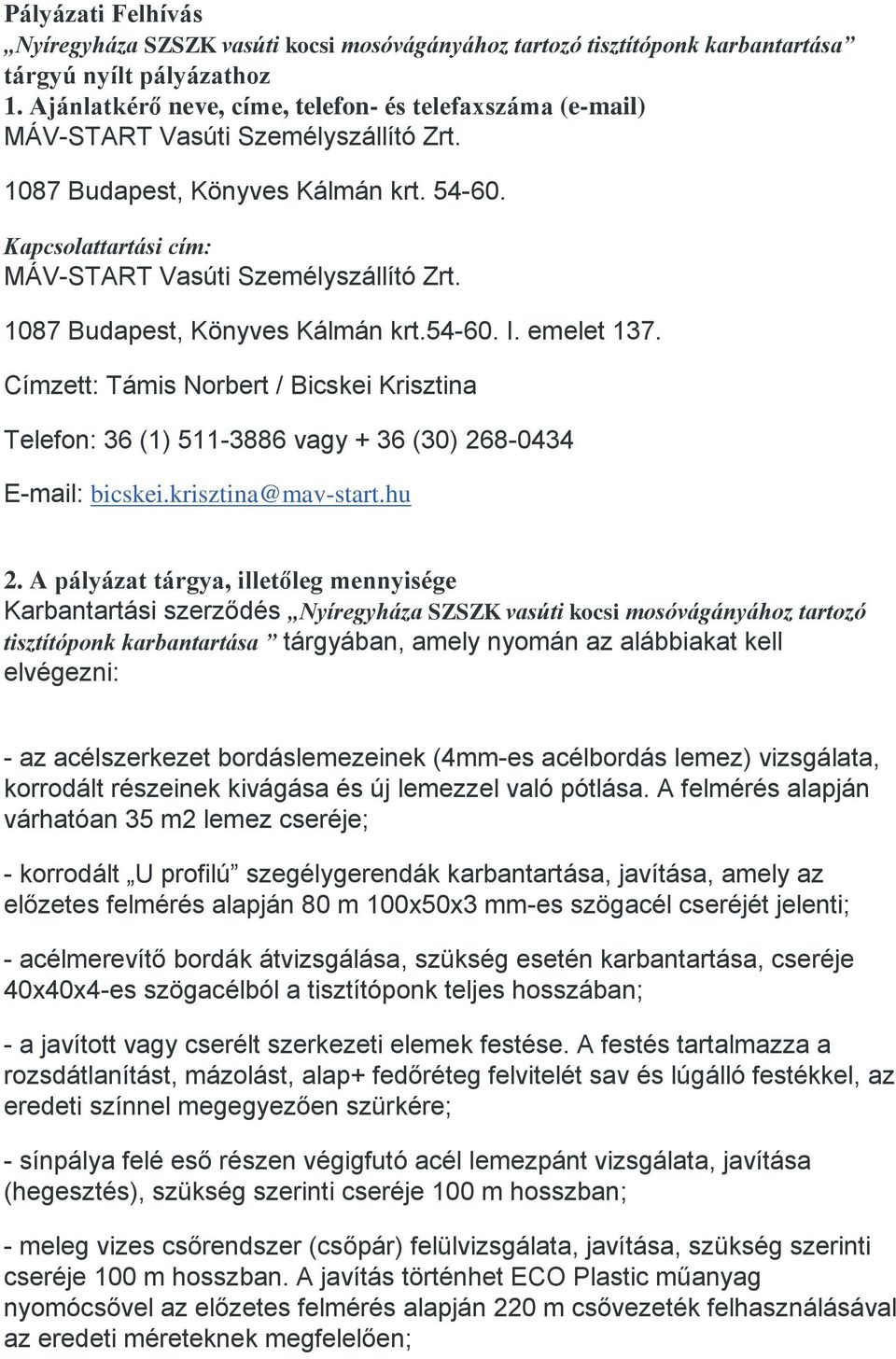 Címzett: Támis Norbert / Bicskei Krisztina Telefon: 36 (1) 511-3886 vagy + 36 (30) 268-0434 E-mail: bicskei.krisztina@mav-start.hu 2.