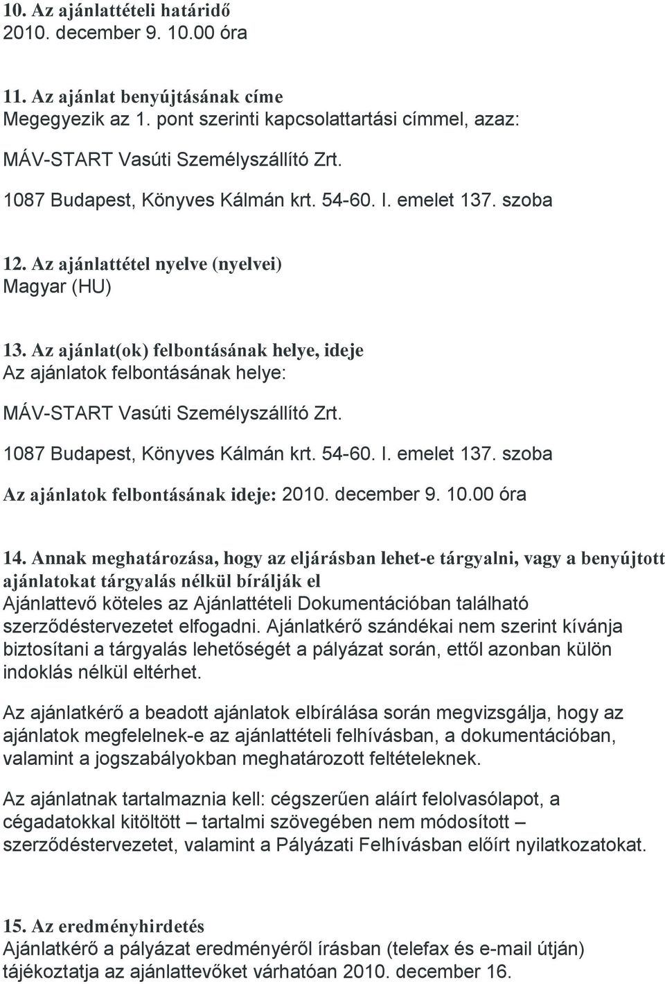 emelet 137. szoba Az ajánlatok felbontásának ideje: 2010. december 9. 10.00 óra 14.