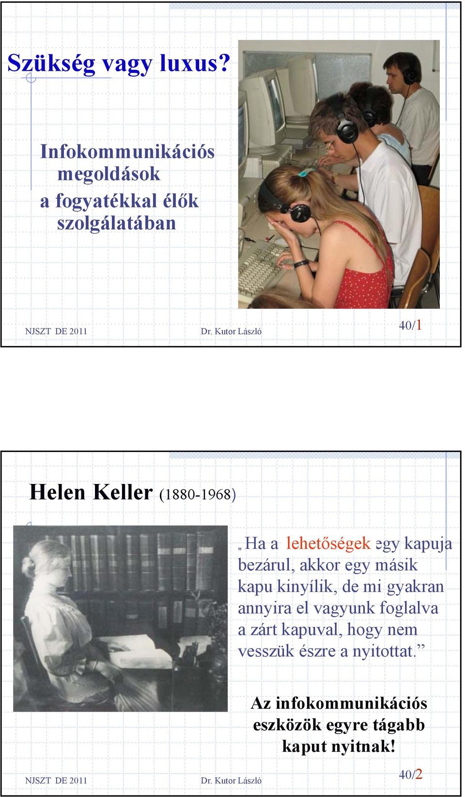 (1880-1968) Ha a lehetőségek boldogság egy kapuja bezárul, akkor egy másik kapu