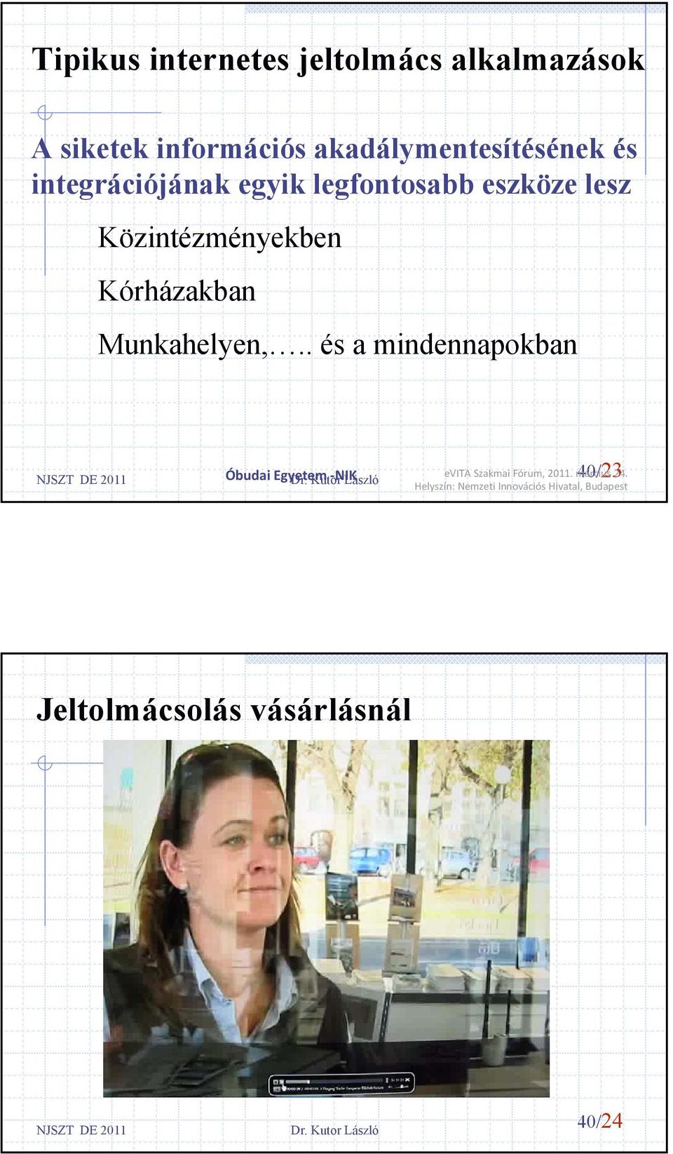 . és a mindennapokban NJSZT DE 2011 Óbudai Egyetem evita Szakmai Fórum, 2011. március 40/2324.