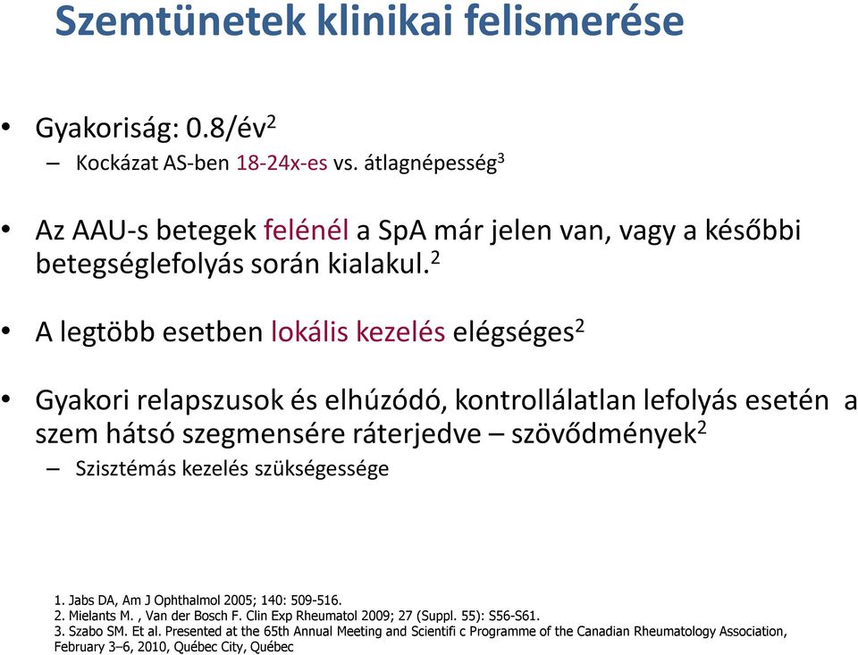 2 A legtöbb esetben lokális kezelés elégséges 2 Gyakori relapszusok és elhúzódó, kontrollálatlan lefolyás esetén a szem hátsó szegmensére ráterjedve szövődmények 2