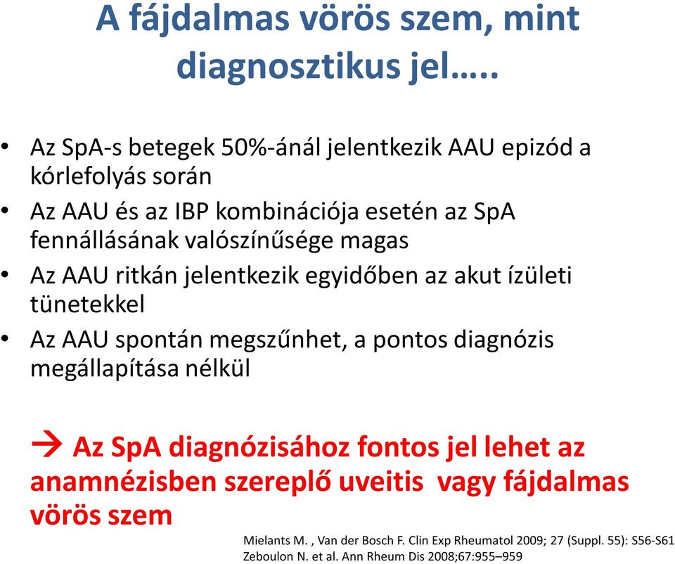 valószínűsége magas Az AAU ritkán jelentkezik egyidőben az akut ízületi tünetekkel Az AAU spontán megszűnhet, a pontos diagnózis