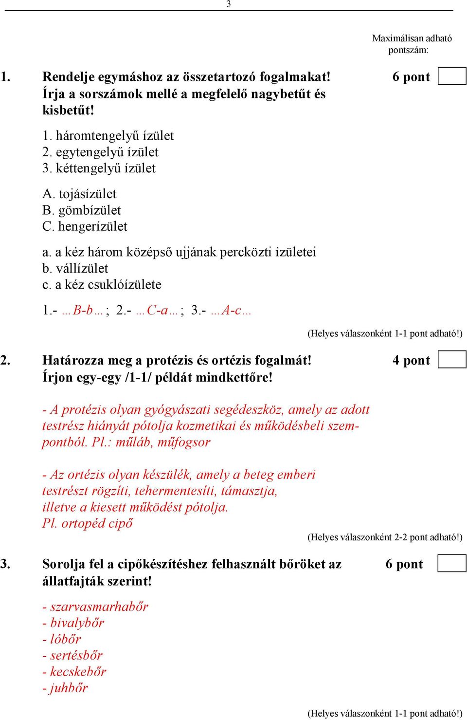 Határozza meg a protézis és ortézis fogalmát! 4 pont Írjon egy-egy /1-1/ példát mindkettıre!