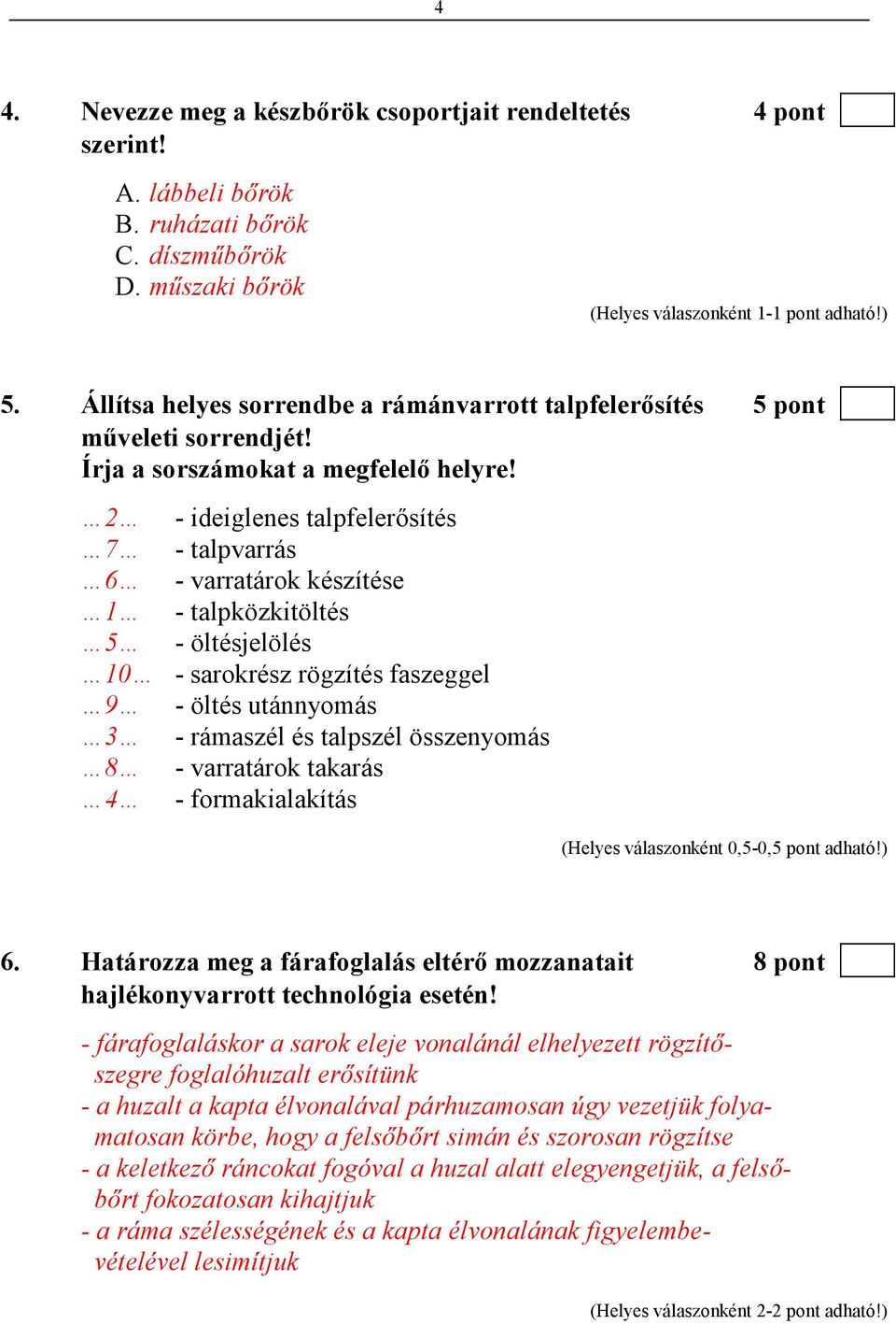 2 - ideiglenes talpfelerısítés 7 - talpvarrás 6 - varratárok készítése 1 - talpközkitöltés 5 - öltésjelölés 10 - sarokrész rögzítés faszeggel 9 - öltés utánnyomás 3 - rámaszél és talpszél összenyomás