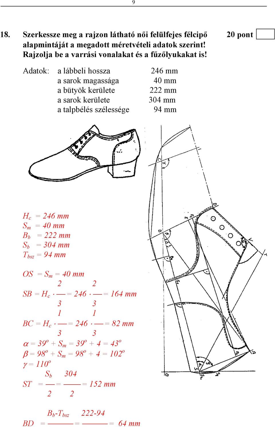 Adatok: a lábbeli hossza a sarok magassága a bütyök kerülete a sarok kerülete a talpbélés szélessége 246 mm 40 mm 222 mm 304 mm 94 mm H c = 246 mm