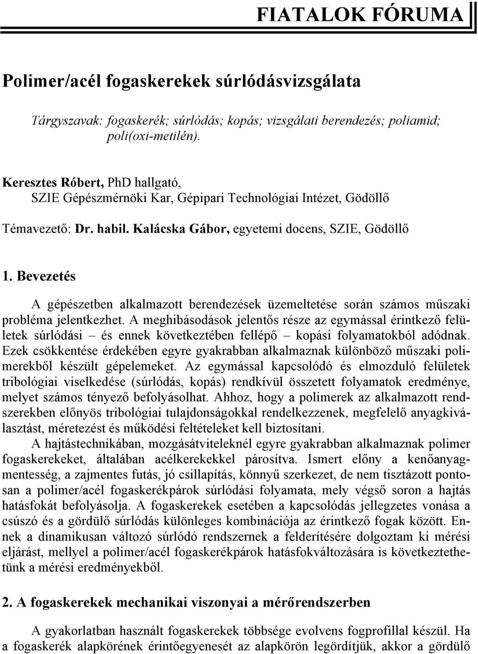 Bevezetés A gépészetben alkalmazott berendezések üzemeltetése során számos műszaki probléma jelentkezhet.