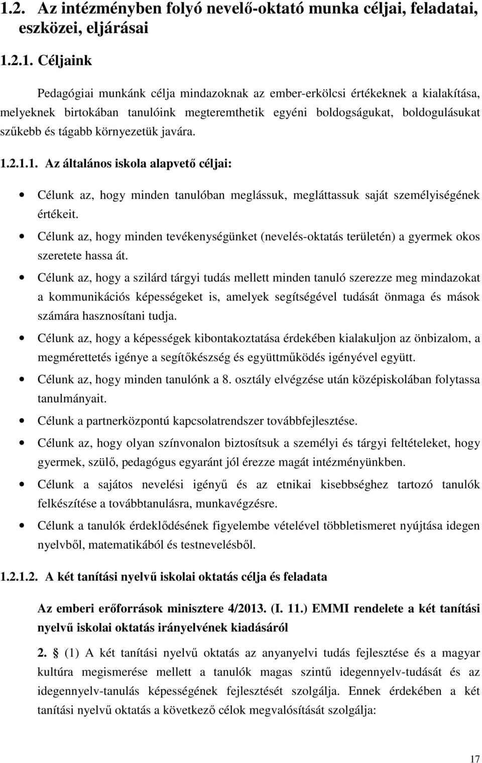 2.1.1. Az általános iskola alapvető céljai: Célunk az, hogy minden tanulóban meglássuk, megláttassuk saját személyiségének értékeit.