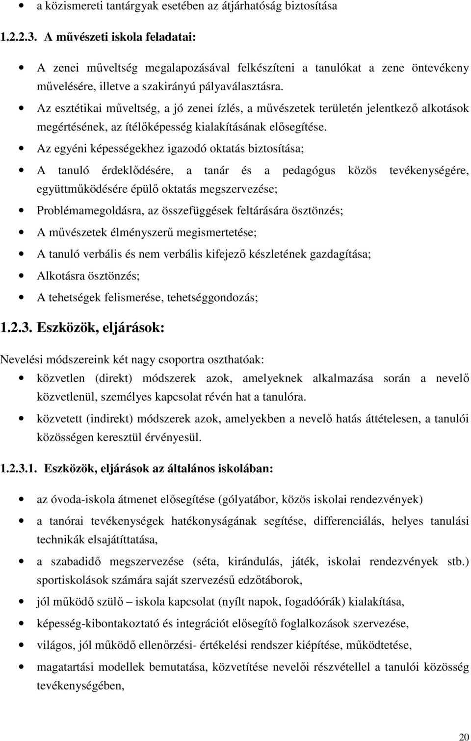 Az esztétikai műveltség, a jó zenei ízlés, a művészetek területén jelentkező alkotások megértésének, az ítélőképesség kialakításának elősegítése.