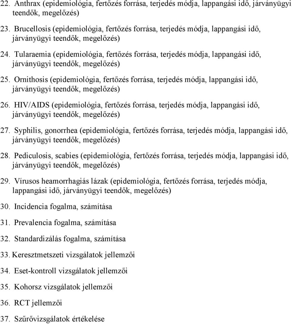 HIV/AIDS (epidemiológia, fertőzés forrása, terjedés módja, lappangási idő, 27. Syphilis, gonorrhea (epidemiológia, fertőzés forrása, terjedés módja, lappangási idő, 28.
