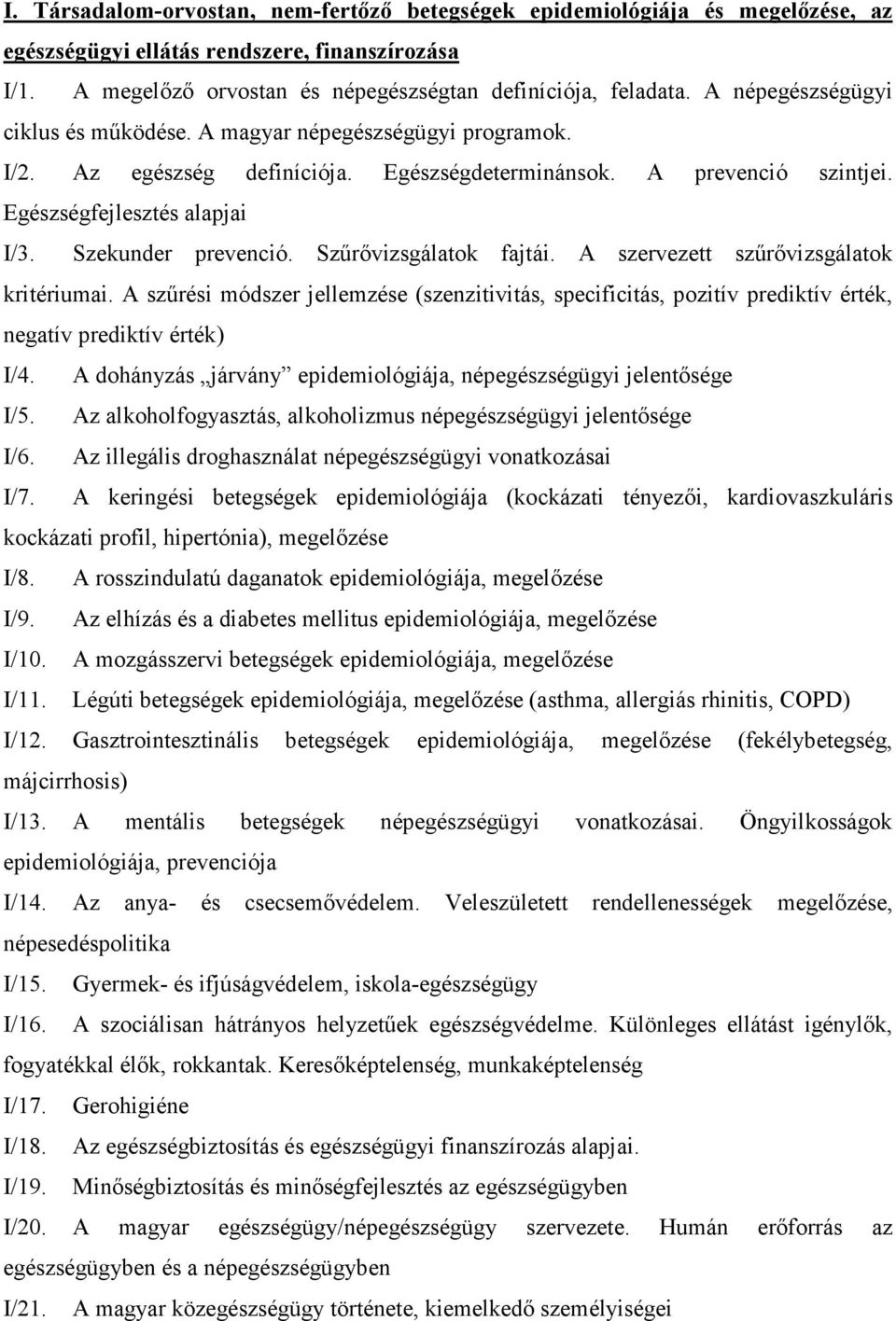Szekunder prevenció. Szűrővizsgálatok fajtái. A szervezett szűrővizsgálatok kritériumai.