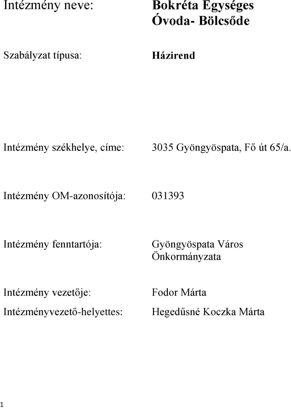 Intézmény OM-azonosítója: 031393 Intézmény fenntartója: Gyöngyöspata Város