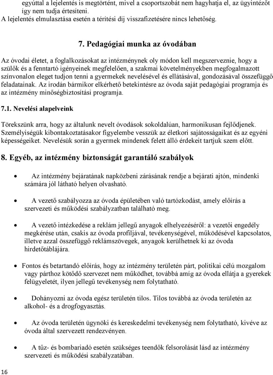 megfogalmazott színvonalon eleget tudjon tenni a gyermekek nevelésével és ellátásával, gondozásával összefüggő feladatainak.