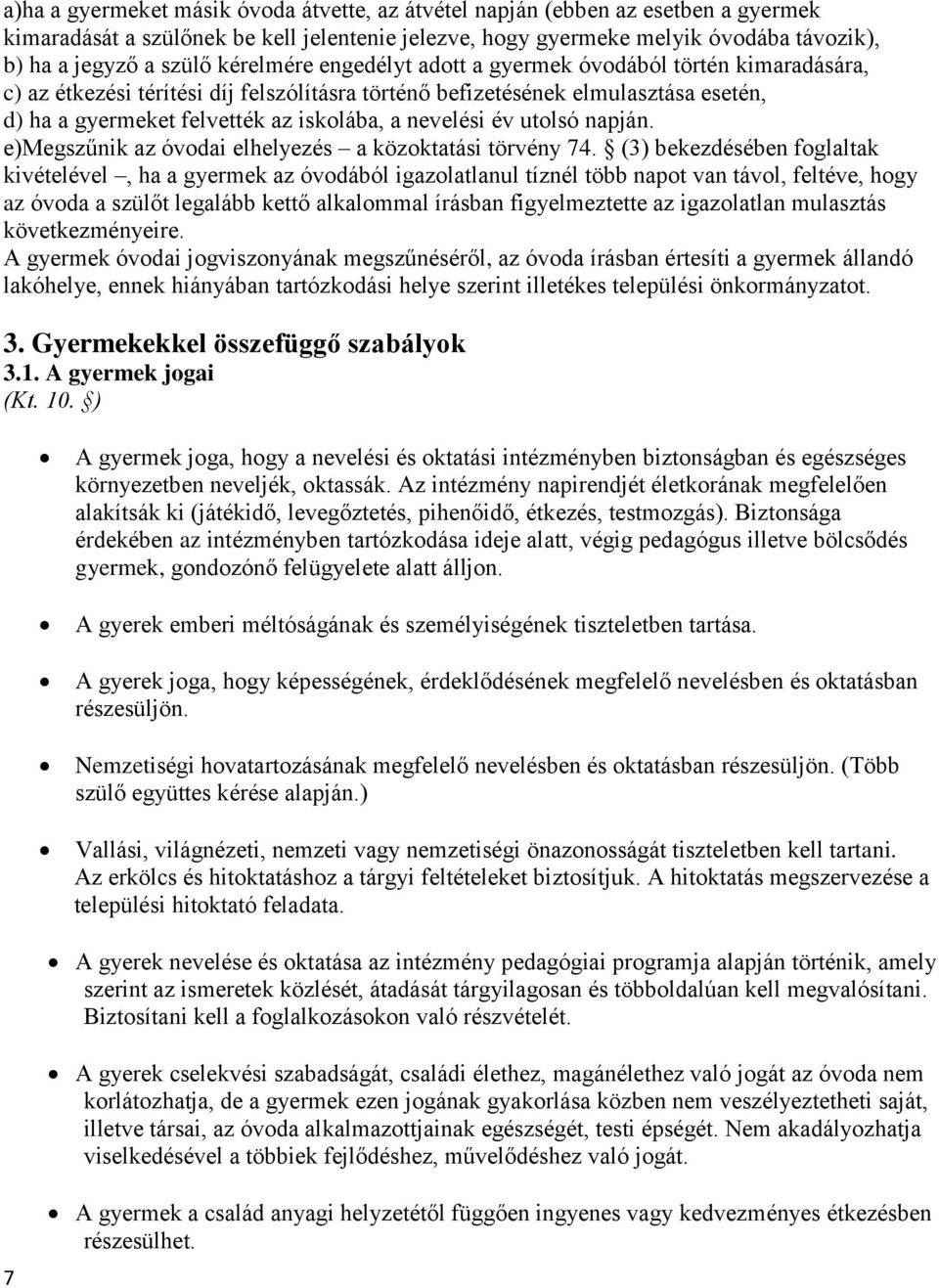 nevelési év utolsó napján. e)megszűnik az óvodai elhelyezés a közoktatási törvény 74.