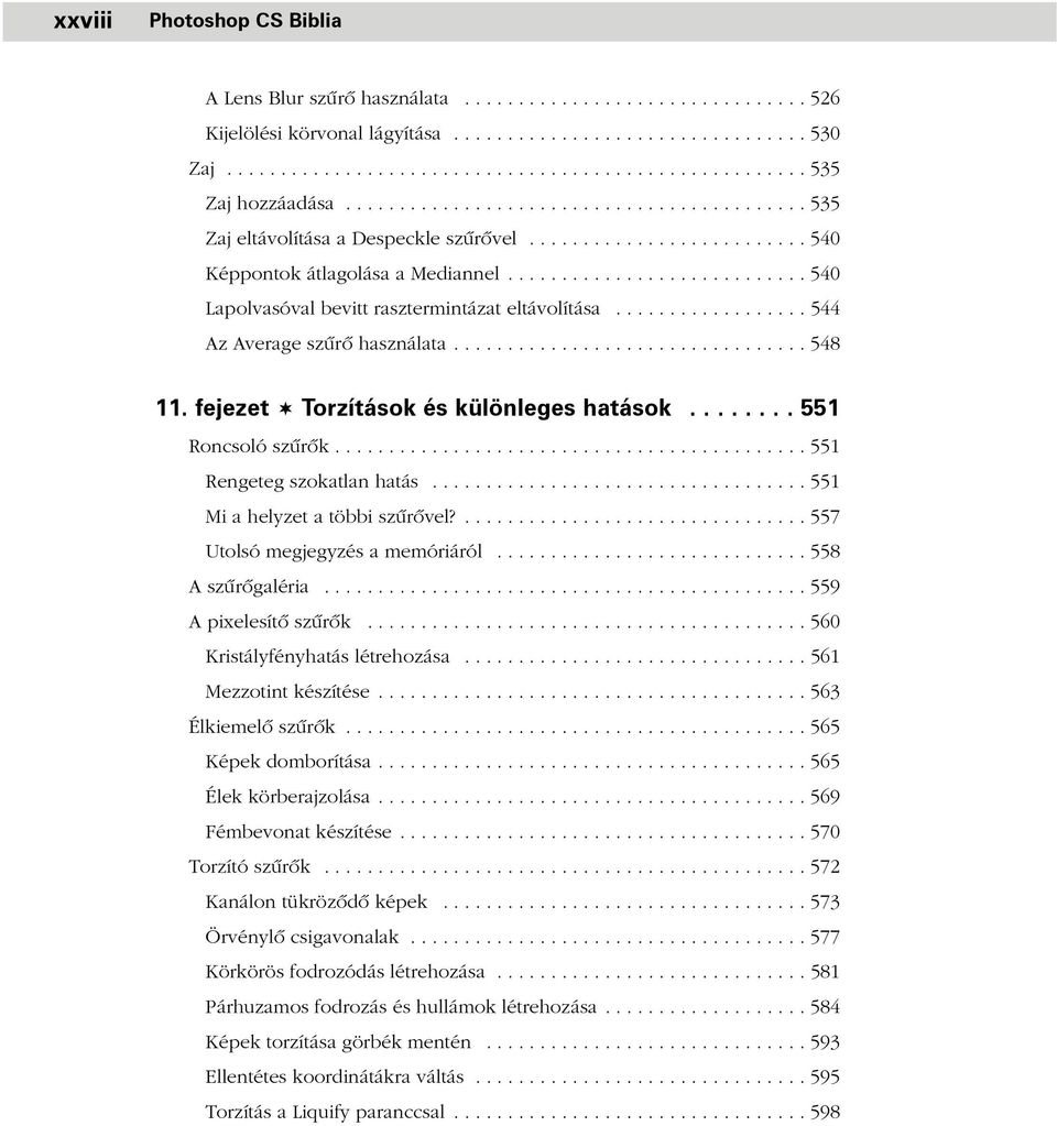 ........................... 540 Lapolvasóval bevitt rasztermintázat eltávolítása.................. 544 Az Average szûrõ használata................................. 548 11.