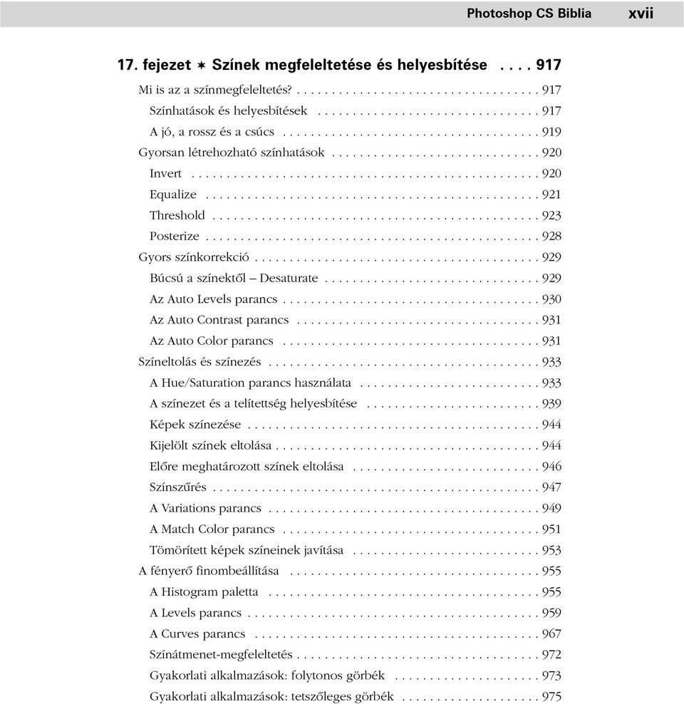 ............................................... 921 Threshold............................................... 923 Posterize................................................ 928 Gyors színkorrekció.