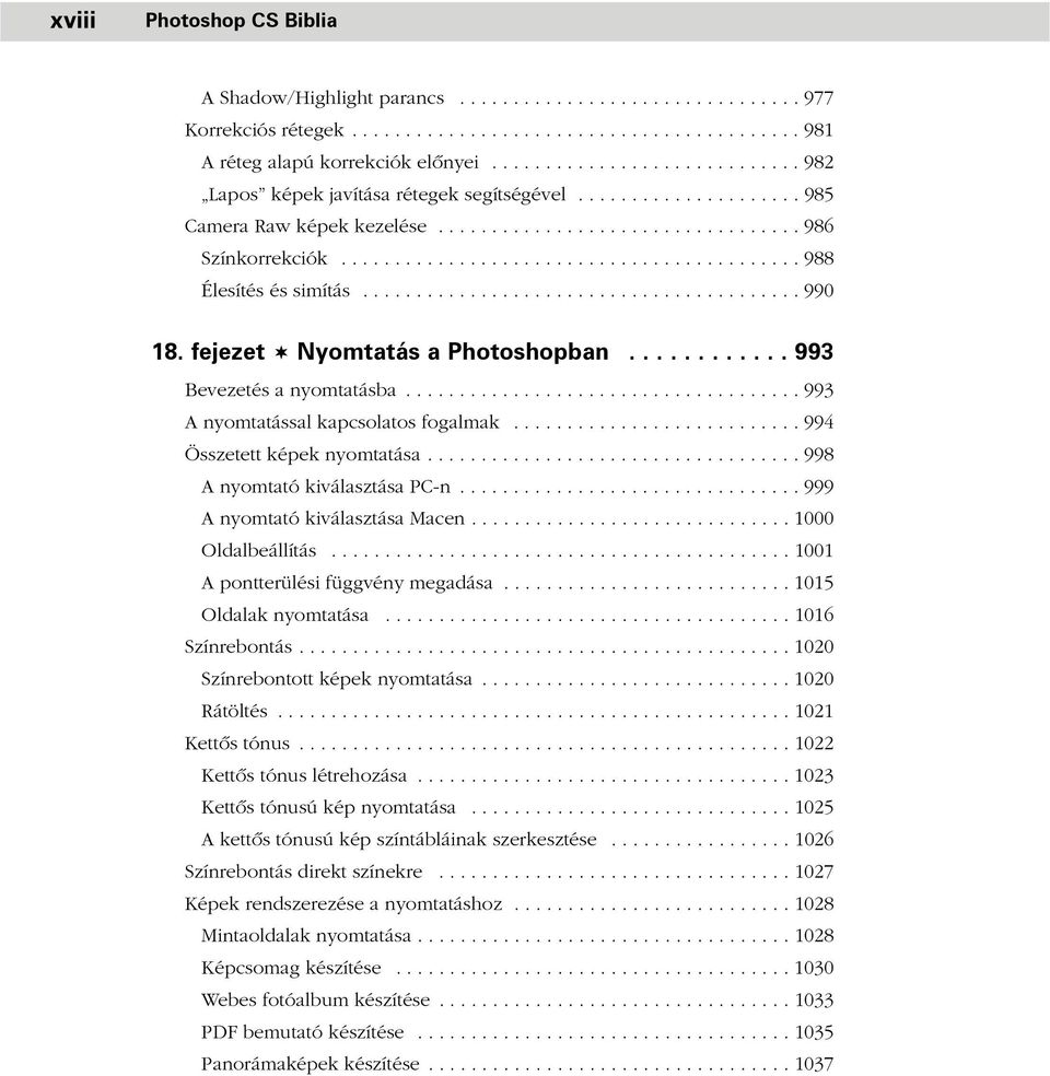 .......................................... 988 Élesítés és simítás......................................... 990 18. fejezet Nyomtatás a Photoshopban............ 993 Bevezetés a nyomtatásba.