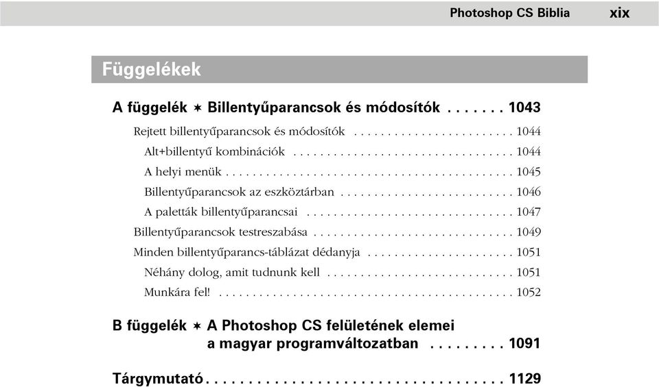 .............................. 1047 Billentyûparancsok testreszabása.............................. 1049 Minden billentyûparancs-táblázat dédanyja...................... 1051 Néhány dolog, amit tudnunk kell.