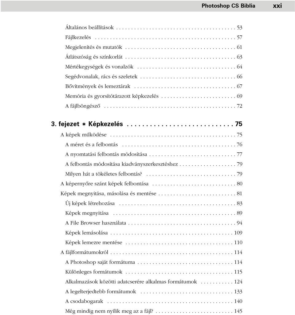 ............................... 66 Bõvítmények és lemeztárak.................................. 67 Memória és gyorsítótárazott képkezelés......................... 69 A fájlböngészõ............................................ 72 3.