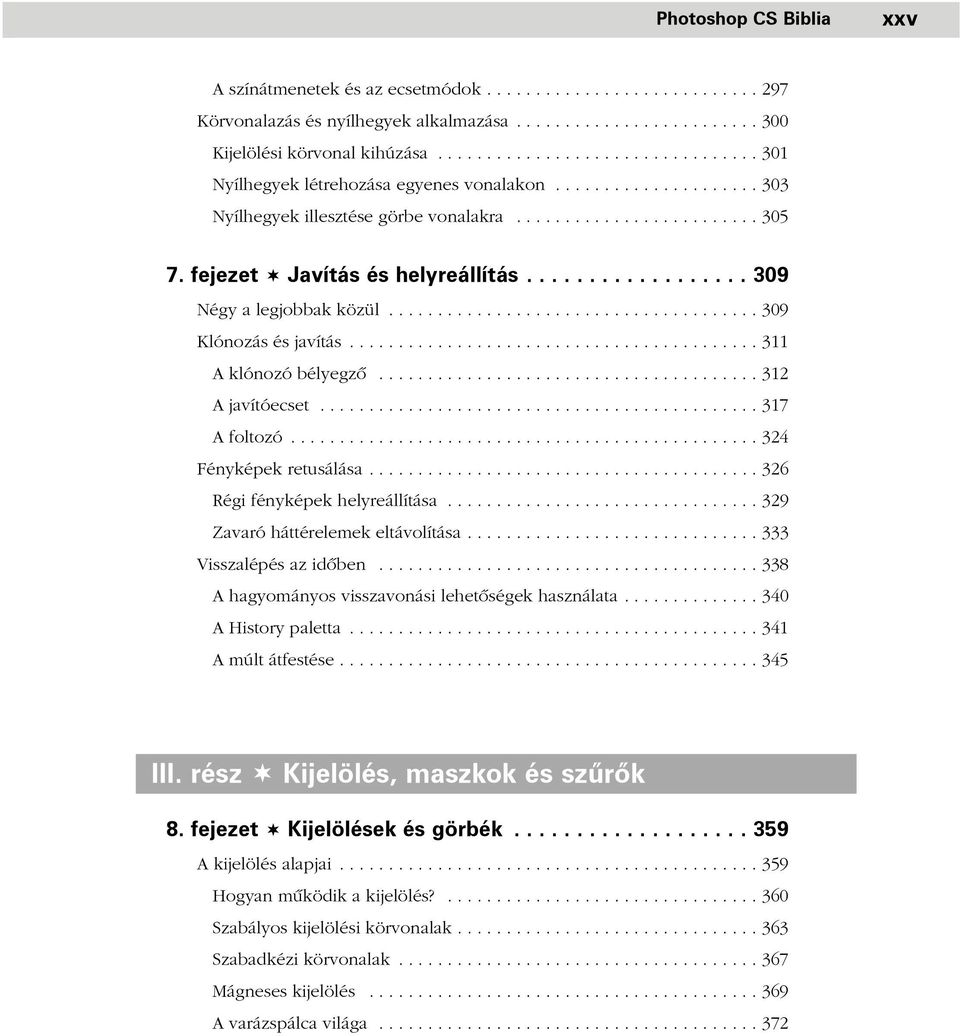 fejezet Javítás és helyreállítás.................. 309 Négy a legjobbak közül...................................... 309 Klónozás és javítás.......................................... 311 A klónozó bélyegzõ.