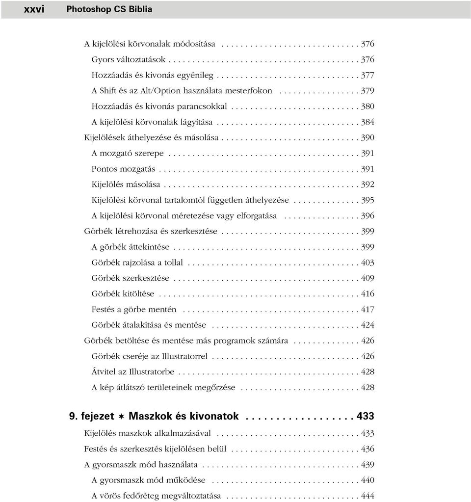 ............................. 384 Kijelölések áthelyezése és másolása............................. 390 A mozgató szerepe........................................ 391 Pontos mozgatás.