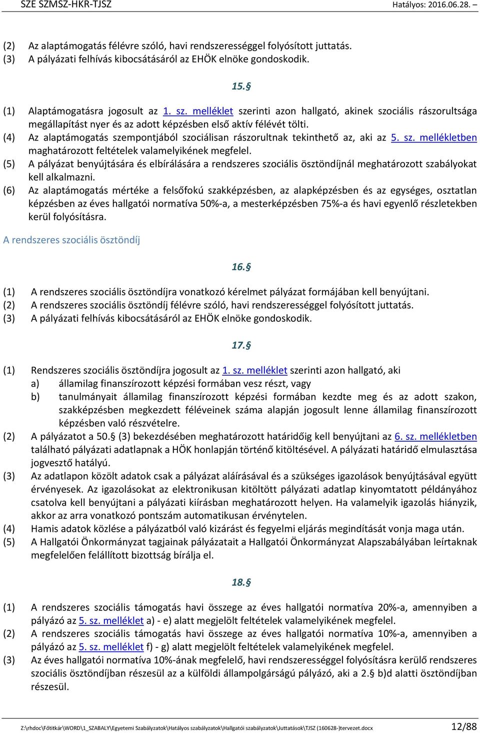 (5) A pályázat benyújtására és elbírálására a rendszeres szociális ösztöndíjnál meghatározott szabályokat kell alkalmazni.