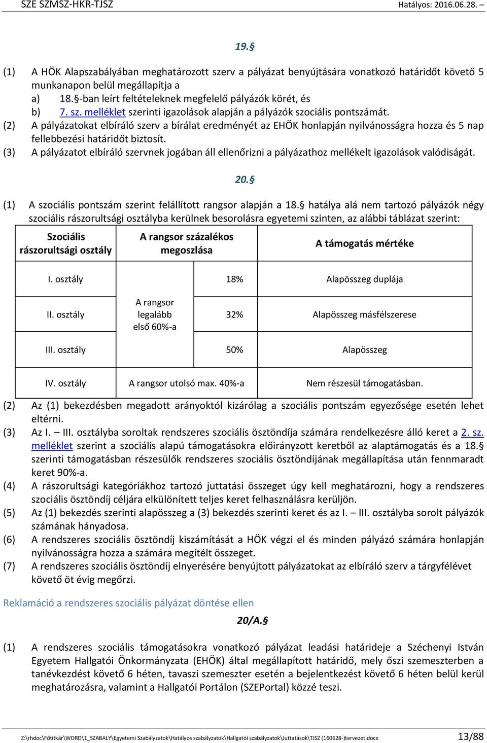 (2) A pályázatokat elbíráló szerv a bírálat eredményét az EHÖK honlapján nyilvánosságra hozza és 5 nap fellebbezési határidőt biztosít.