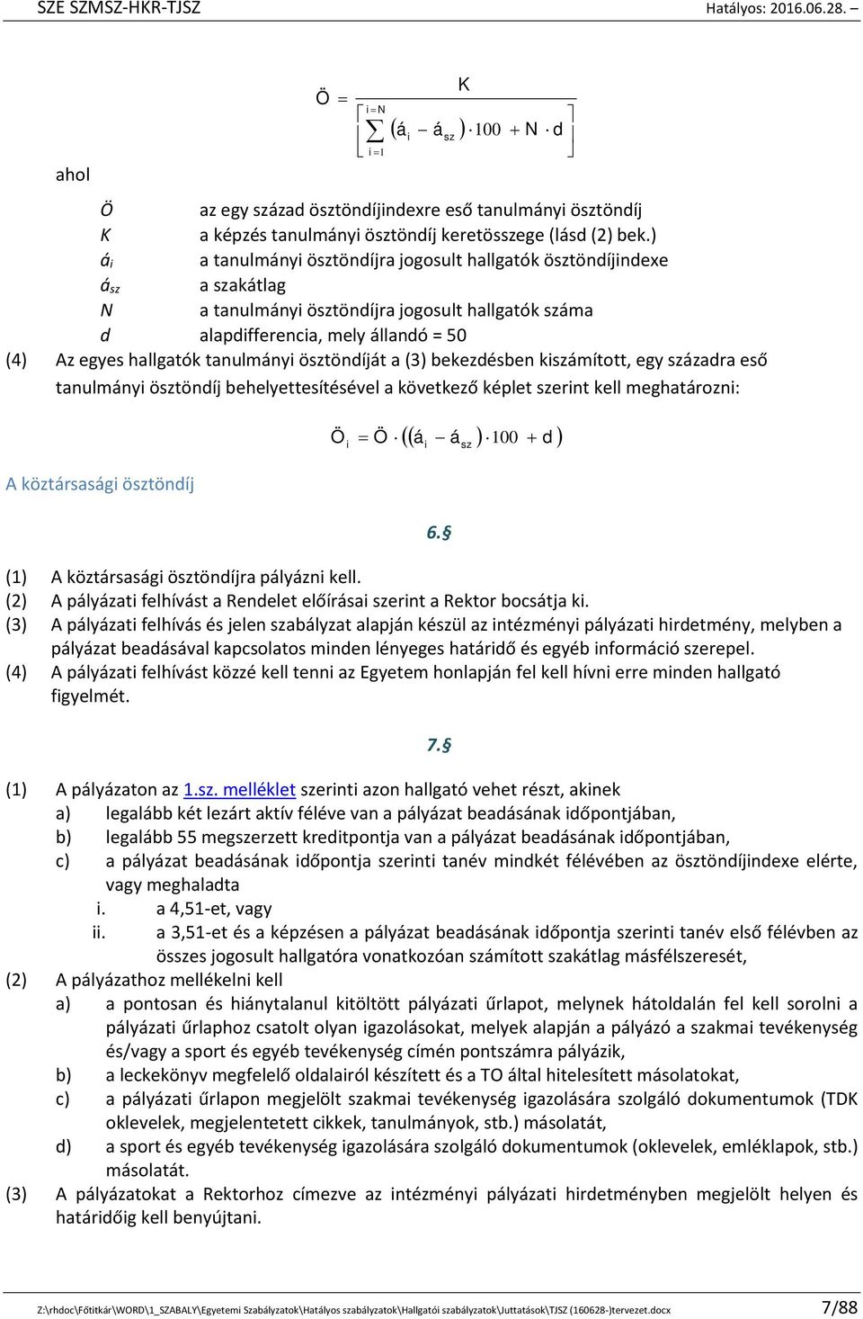 tanulmányi ösztöndíját a (3) bekezdésben kiszámított, egy századra eső tanulmányi ösztöndíj behelyettesítésével a következő képlet szerint kell meghatározni: i sz K Ö i Ö á á 100 i sz d A